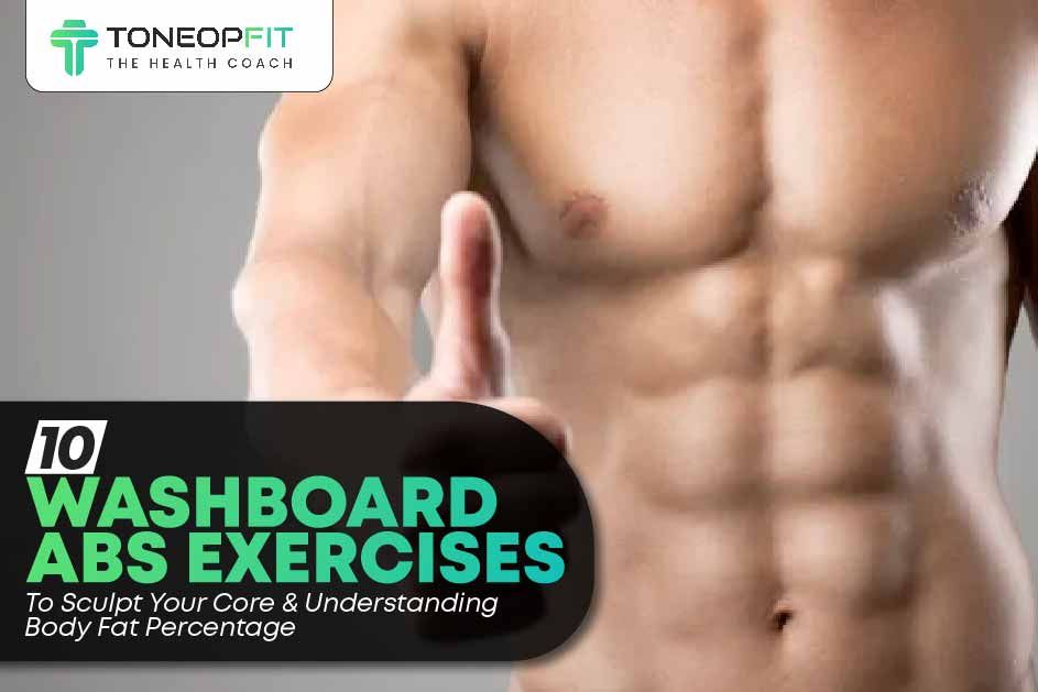 10 Washboard Abs Exercises To Sculpt Your Core ToneOpFit