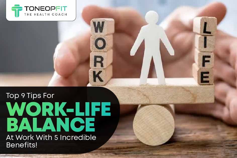 Work Life Balance At Work With 5 Incredible Benefits | ToneOpFit